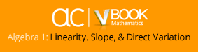 AC VBooks - Algebra 1: Linearity, Slope, & Direct Variation